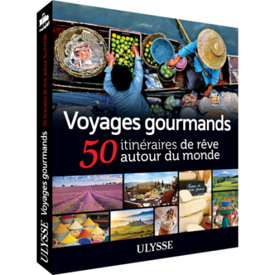 Voyages gourmands - 50 itinéraires de rêve autour du monde
